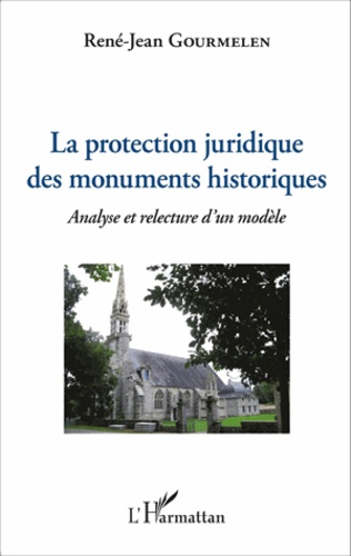 La protection juridique des monuments historiques. Analyse et relecture d'un modèle