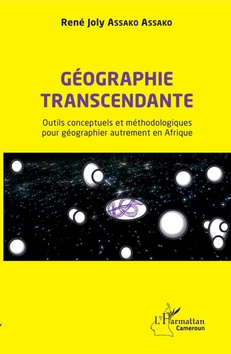 Géographie transcendante. Outils conceptuels et méthodologiques pour géographier autrement en Afrique