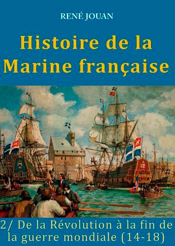 Histoire de la marine française. Tome 1, Des origines jusqu'à la Révolution  édition revue et augmentée