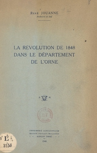 La Révolution de 1848 dans le département de l'Orne. Commentaire de l'exposition des Archives départementales, juin-septembre 1948