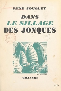 René Jouglet - Dans le sillage des jonques - Orné de 15 pages en héliogravure.