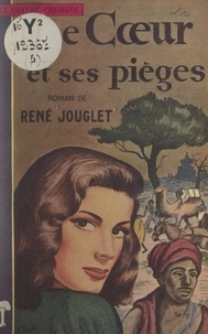 René Jouglet - Le cœur et ses pièges.