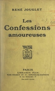 René Jouglet - Les confessions amoureuses.