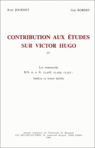 René Journet et Guy Robert - Contribution aux études sur Victor Hugo - Tome 4, Analyse et textes inédits.