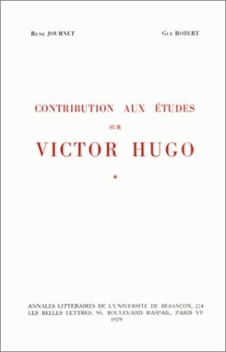 René Journet et Guy Robert - Contributions aux études sur Victor Hugo - Tome 1, Volume 1 : Ebauches et brouillons ; Volume 2, Notes et documents divers.