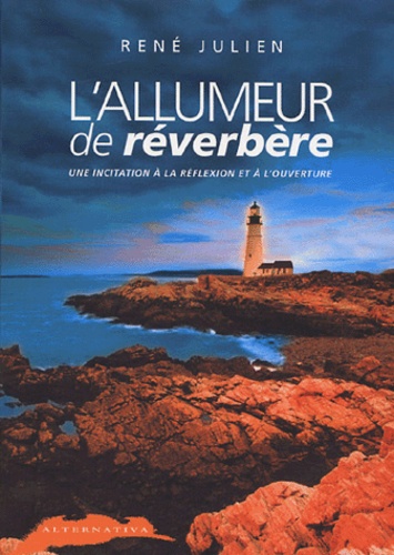 René Julien - L'allumeur de réverbère - Une incitation à la réflexion et à l'ouverture.