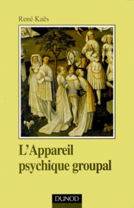 René Kaës - L'Appareil Psychique Groupal.