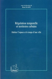René Kahn - Régulation temporelle et territoires urbains - Habiter l'espace et le temps d'une ville.