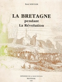 René Kerviler - La Bretagne pendant la Révolution.