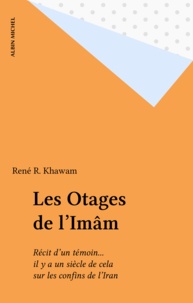 René Khawam - Les Otages de l'Imâm - Récit d'un témoin, il y a un siècle de cela, sur les confins de l'Iran.