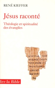René Kieffer - Jesus Raconte. Theologie Et Spiritualite Des Evangiles.