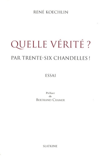 René Koechlin - Quelle vérité ? - Par trente-six chandelles !.