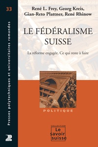 René L. Frey et Georg Kreis - Le Fédéralisme suisse - La réforme engagée. Ce qui reste à faire.