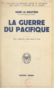 René La Bruyère - La guerre du Pacifique - Avec 23 cartes.