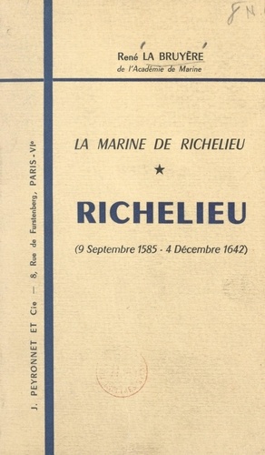 Richelieu, 9 septembre 1585-4 décembre 1642. La Marine de Richelieu