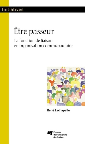 René Lachapelle - Etre passeur - La fonction de liaison en organisation communautaire.