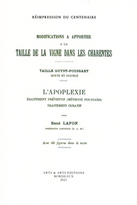 René Lafon - Modifications à apporter à la taille de la vigne dans les Charentes - Taille Guyot-Poussard mixte et double suivi de L'Apoplexie, traitement préventif (méthode Poussard), traitement curatif.