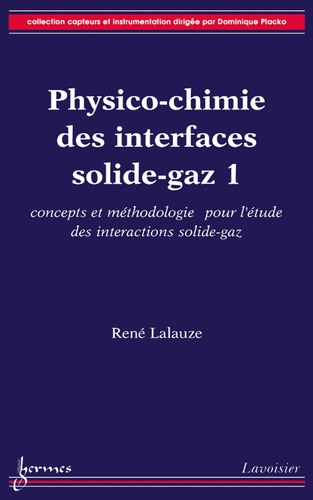 René Lalauze - Physico-chimie des interfaces solide-gaz - Volume 1, Concepts et méthodologie pour l'étude des interactions solide-gaz.
