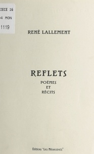 René Lallement - Reflets : poèmes et récits.