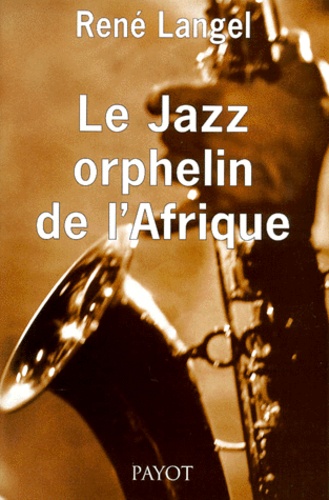 René Langel - Le Jazz Orphelin De L'Afrique.