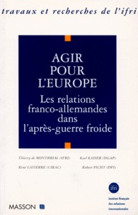 René Lasserre et  Collectif - Agir Pour L'Europe. Les Relations Franco-Allemandes Dans L'Apres-Guerre Froide.