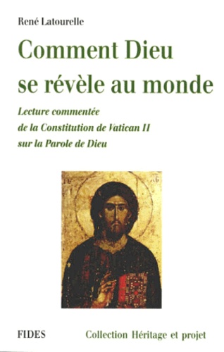 René Latourelle - Comment Dieu Se Revele Au Monde. Lecture Commentee De La Constitution De Vatican Ii Sur La Parole De Dieu.