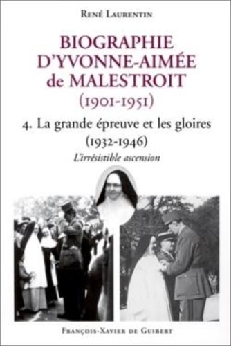 René Laurentin - Biographie d'Yvonne-Aimée de Malestroit (1901-1951) - Tome 4, La grande épreuve et les gloires (1932-1946) ; L'irrésistible ascension.