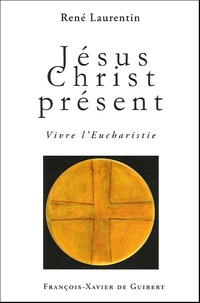 René Laurentin - Jésus Christ présent - "Vivre l'Eucharistie".