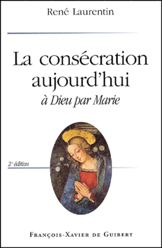 René Laurentin - La Consecration Aujourd'Hui. A Dieu Par Marie, 2eme Edition.