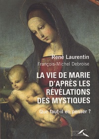 René Laurentin - La vie de Marie d'après les révélations des mystiques - Que faut-il en penser ?.