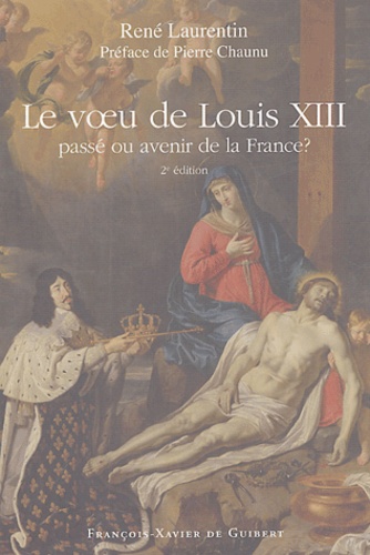 René Laurentin - Le voeu de Louis XIII - Passé ou avenir de la France.