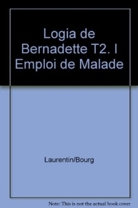René Laurentin et Marie-thérèse Bourgeade - Logia de Bernadette T2. l Emploi de Malade.