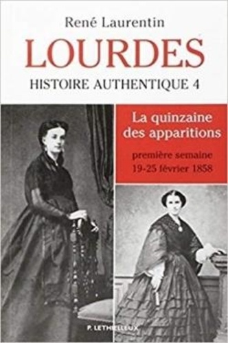 René Laurentin - Lourdes - Histoire authentique Tome 4. La quinzaine des apparitions - première semaine 19-23 février 1858.