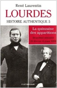 René Laurentin - Lourdes - Histoire authentique Tome 5. La quinzaine des apparitions - deuxième semaine 25 février-4 mars 1858.
