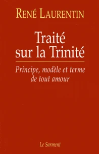 Traite Sur La Trinite. Principe, Modele Et Terme De Tout Amour Suivi De Testament Spirituel