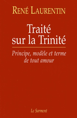 Traite Sur La Trinite. Principe, Modele Et Terme De Tout Amour Suivi De Testament Spirituel