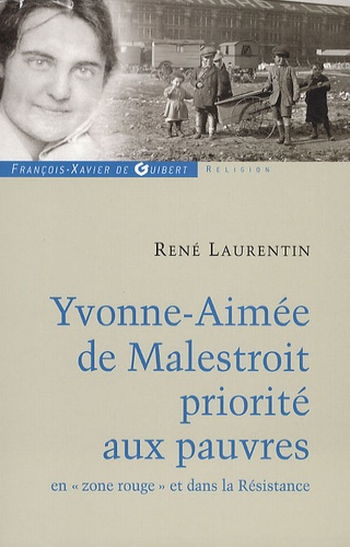 René Laurentin - Yvonne-Aimée de Malestroit - Priorité aux pauvres en zone rouge et dans la Résistance.