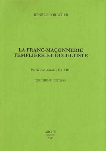 René Le Forestier - La franc-maçonnerie templière et occultiste.