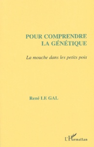 René Le Gal - Pour comprendre la génétique - La mouche dans les petits pois.