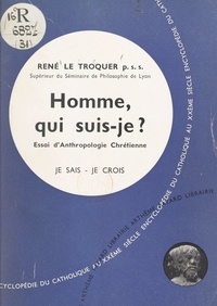 René Le Trocquer - Homme, qui suis-je ? - Essai d'anthropologie chrétienne.