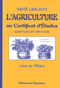 René Leblanc - L'agriculture au Certificat d'Etude, Questions et Réponses - Livre de l'Elève.