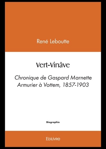 Vert-Vinâve. Chronique de Gaspard Marnette Armurier à Vottem, 1857-1903