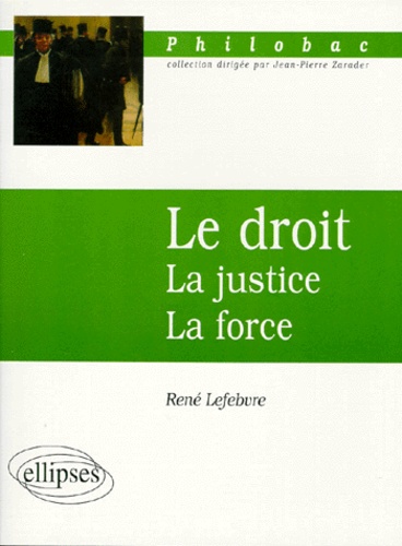 René Lefebvre - Le Droit. La Justice, La Force.