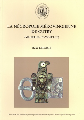 René Legoux - La nécropole mérovingienne de Cutry (Meurthe-et-Moselle).