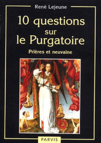 René Lejeune - 10 questions sur le Purgatoire. - Prières et neuvaines.