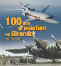René Lemaire - 100 ans d'aviation en Gironde - 1910-2010.