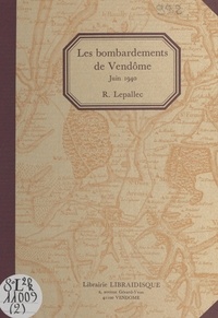 René Lepallec - Rapport sur les bombardements de Vendôme de juin 1940.