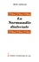 La Normandie dialectale. Petite encyclopédie des langages en mots régionaux de la province de Normandie et des lles anglo-normandes