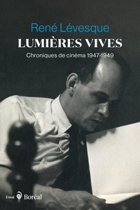 René Lévesque - Lumières vives - Chroniques de cinéma 1947-1949.
