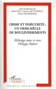 René Lévy et Laurent Mucchielli - Crime et insécurité : un demi-siècle de bouleversements - Mélanges pour et avec Philippe Robert.